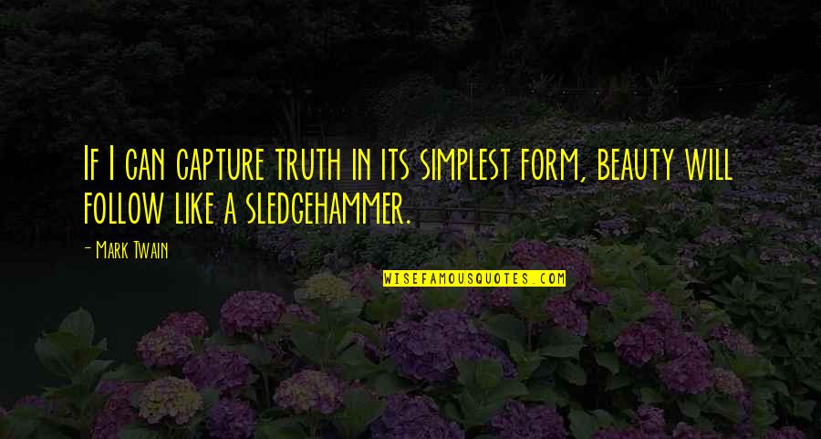 Capture A Quotes By Mark Twain: If I can capture truth in its simplest