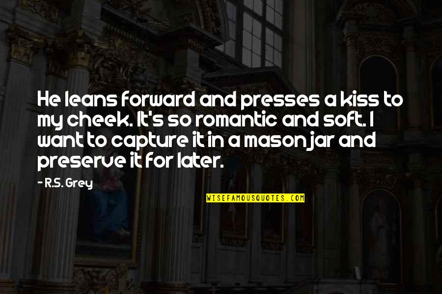 Capture A Quotes By R.S. Grey: He leans forward and presses a kiss to Capture A Quotes By R.S. Grey: He leans forward and presses a kiss to