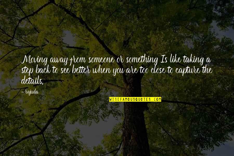Capture A Quotes By Rajuda: Moving away from someone or something Is like Capture A Quotes By Rajuda: Moving away from someone or something Is like