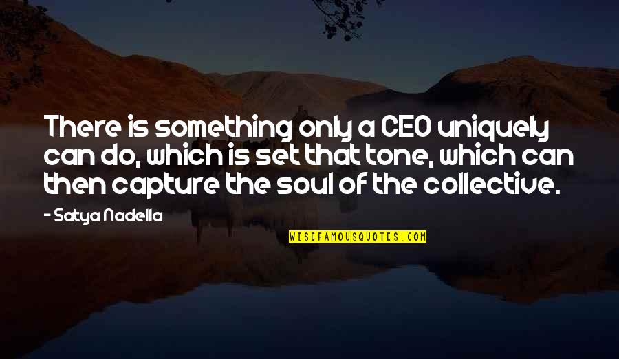 Capture A Quotes By Satya Nadella: There is something only a CEO uniquely can Capture A Quotes By Satya Nadella: There is something only a CEO uniquely can