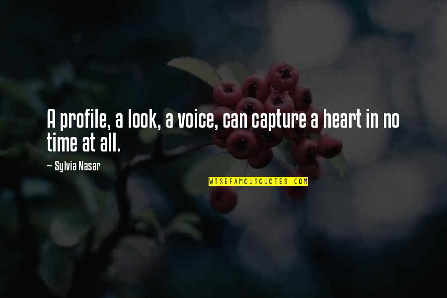 Capture A Quotes By Sylvia Nasar: A profile, a look, a voice, can capture