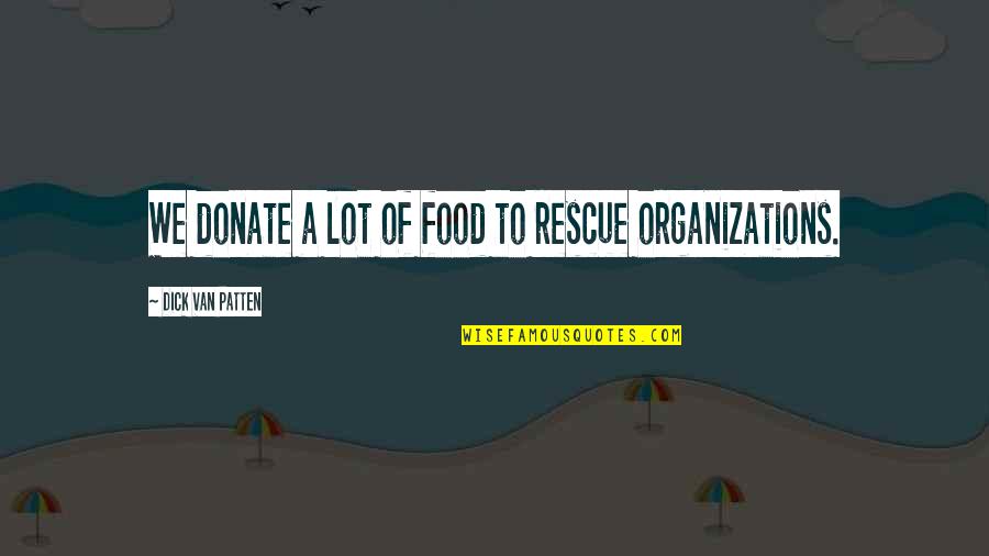 Capture Bonding Quotes By Dick Van Patten: We donate a lot of food to rescue