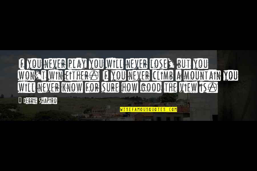Capture Me Quotes By Debbie Shapiro: If you never play you will never lose,