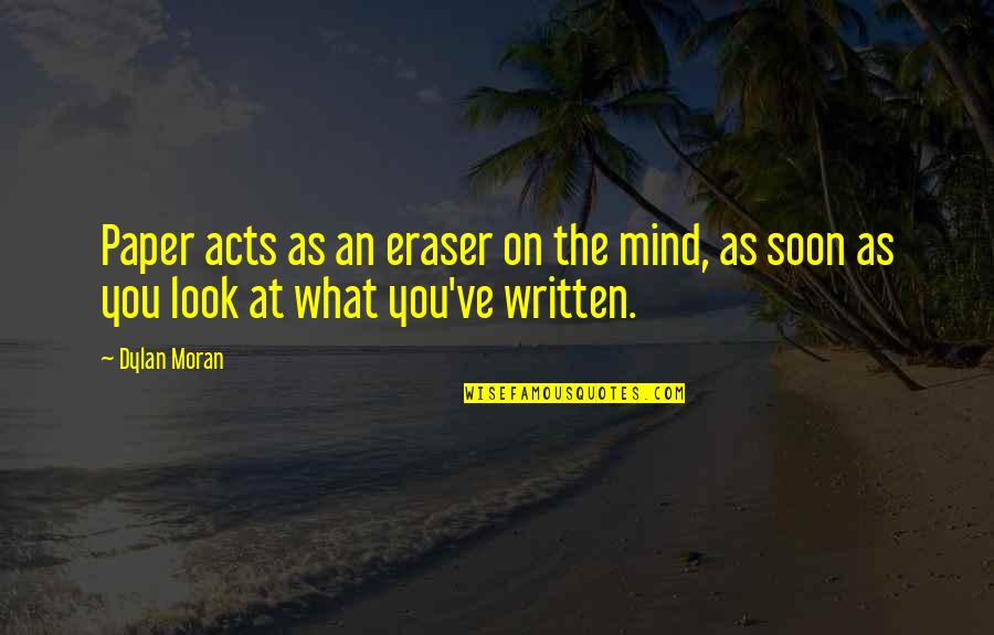 Capture Nature Quotes By Dylan Moran: Paper acts as an eraser on the mind,