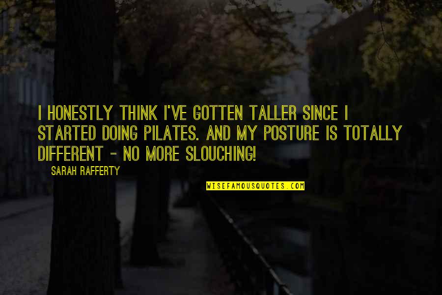 Capture Nature Quotes By Sarah Rafferty: I honestly think I've gotten taller since I