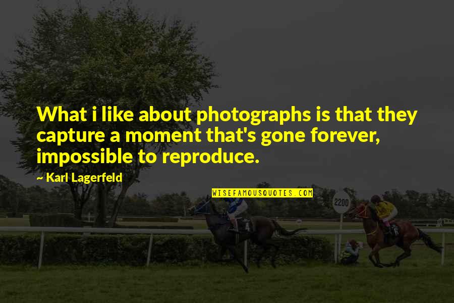 Capture The Best Moment Quotes By Karl Lagerfeld: What i like about photographs is that they