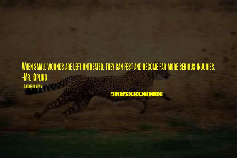 Capture The Best Moments Quotes By Gabrielle Zevin: When small wounds are left untreated, they can Capture The Best Moments Quotes By Gabrielle Zevin: When small wounds are left untreated, they can