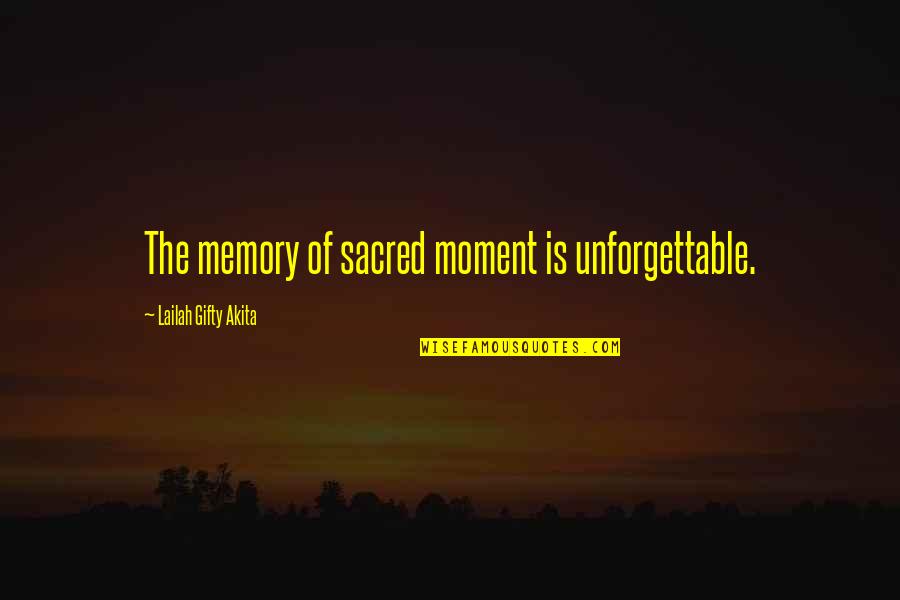 Capture The Moment Quotes By Lailah Gifty Akita: The memory of sacred moment is unforgettable.