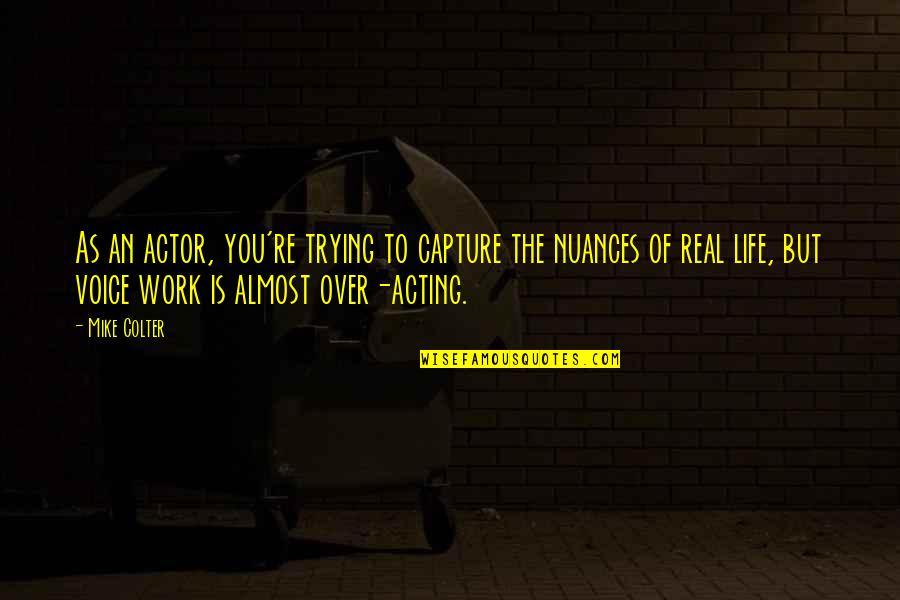Capture The Real You Quotes By Mike Colter: As an actor, you're trying to capture the