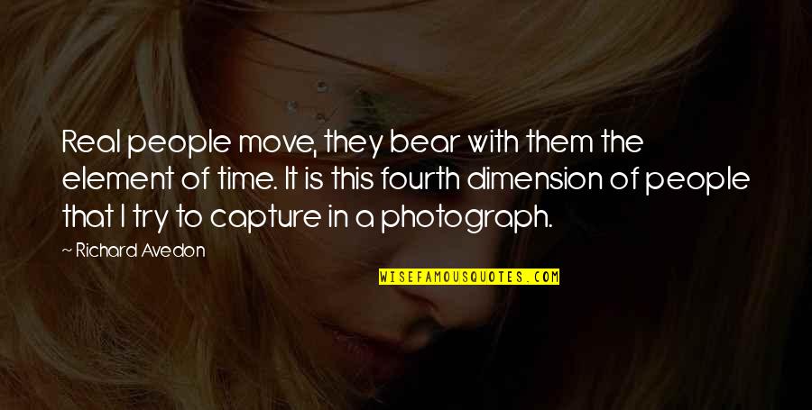 Capture The Real You Quotes By Richard Avedon: Real people move, they bear with them the