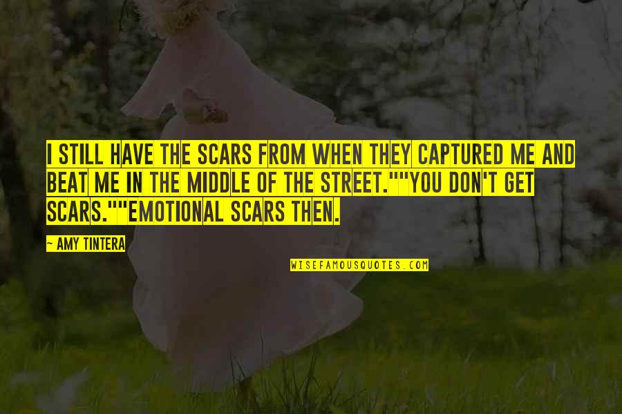 Captured Me Quotes By Amy Tintera: I still have the scars from when they