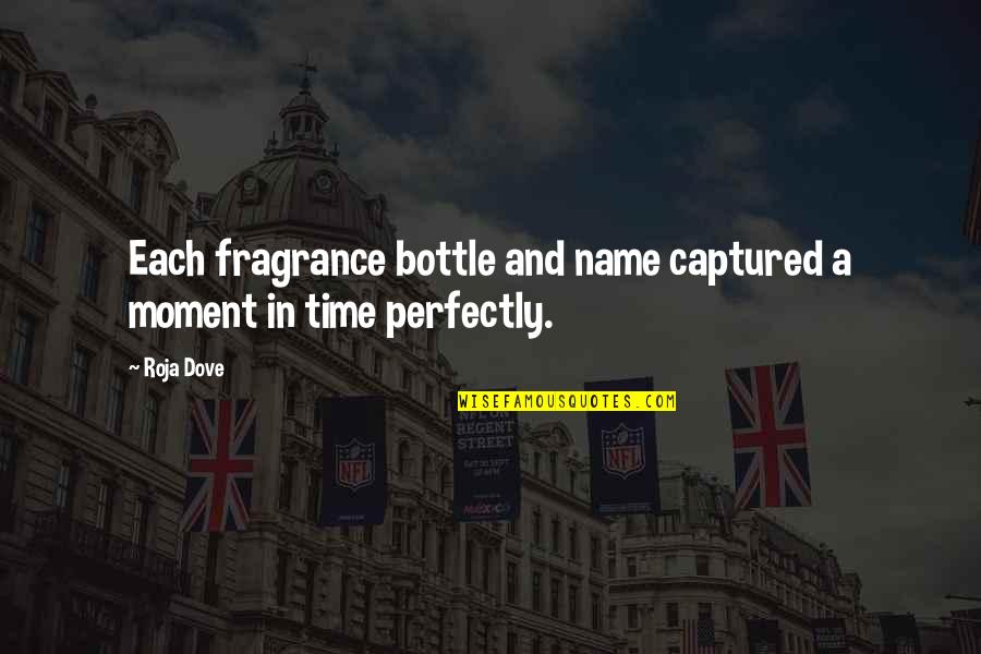 Captured Moments Quotes By Roja Dove: Each fragrance bottle and name captured a moment