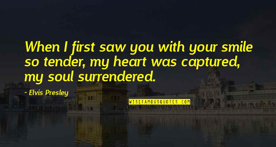 Captured My Heart Quotes By Elvis Presley: When I first saw you with your smile Captured My Heart Quotes By Elvis Presley: When I first saw you with your smile