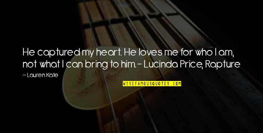Captured My Heart Quotes By Lauren Kate: He captured my heart. He loves me for Captured My Heart Quotes By Lauren Kate: He captured my heart. He loves me for