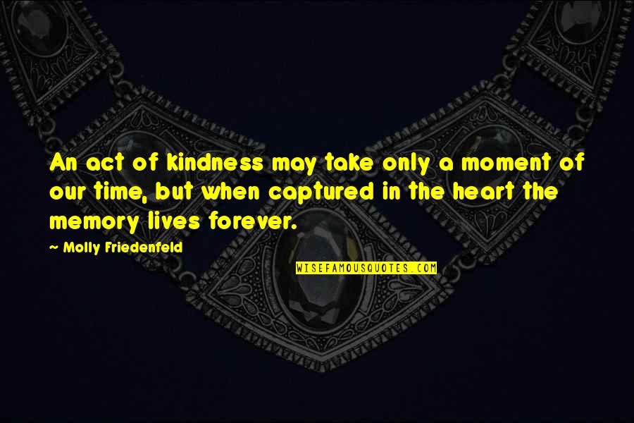 Captured My Heart Quotes By Molly Friedenfeld: An act of kindness may take only a