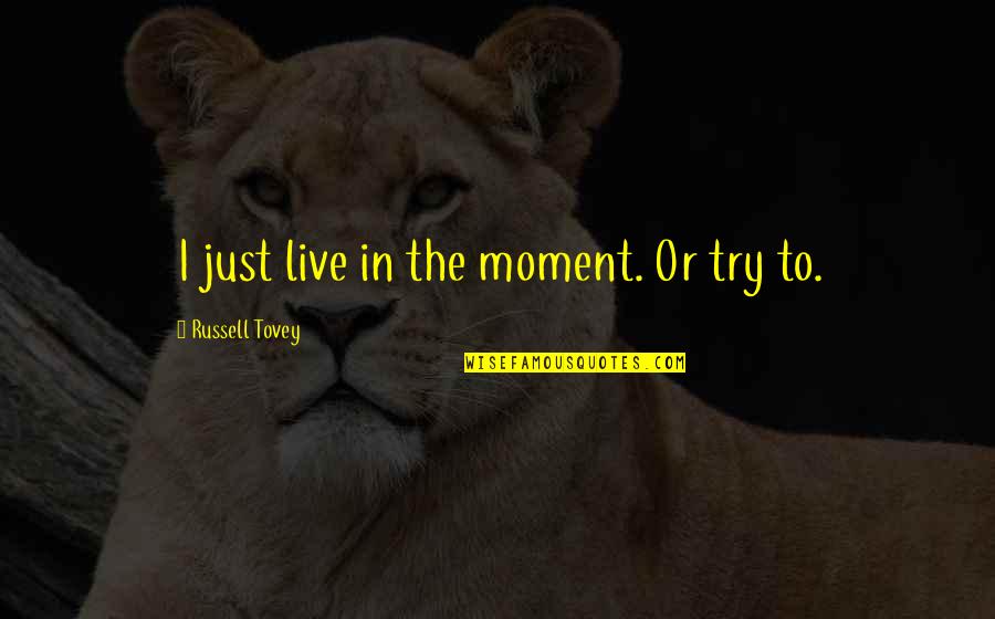 Captured Photo Quotes By Russell Tovey: I just live in the moment. Or try Captured Photo Quotes By Russell Tovey: I just live in the moment. Or try