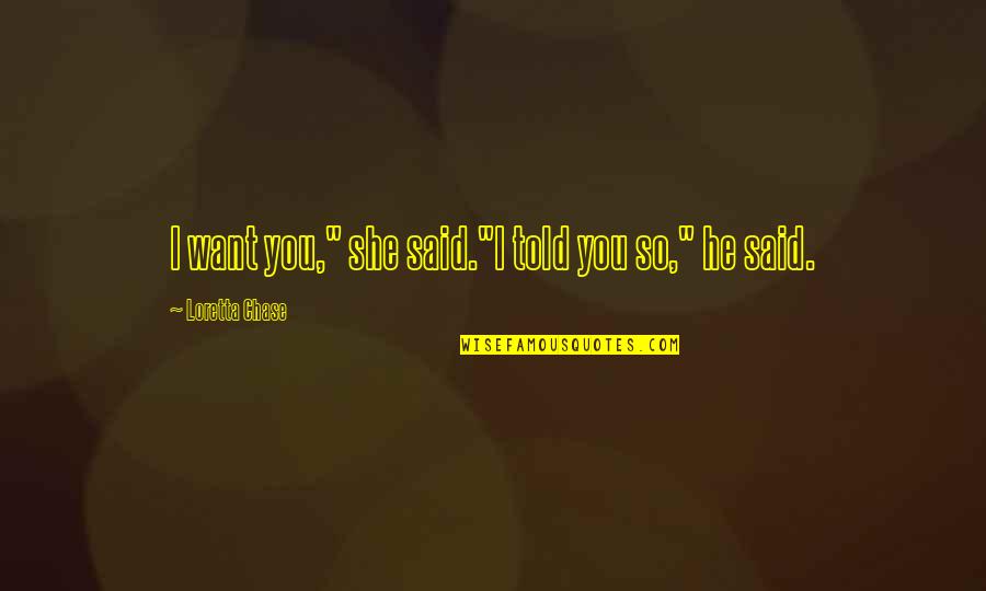 Capturer Marmotte Quotes By Loretta Chase: I want you," she said."I told you so," Capturer Marmotte Quotes By Loretta Chase: I want you," she said."I told you so,"