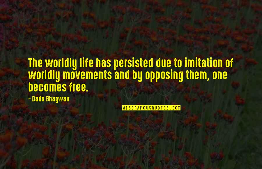Capturer Quotes By Dada Bhagwan: The worldly life has persisted due to imitation Capturer Quotes By Dada Bhagwan: The worldly life has persisted due to imitation