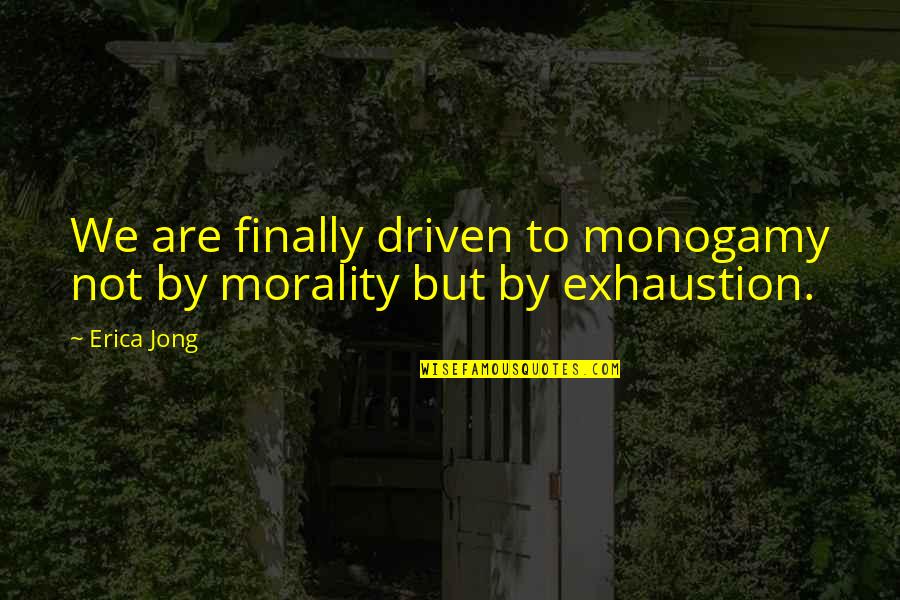 Capturer Synonyme Quotes By Erica Jong: We are finally driven to monogamy not by