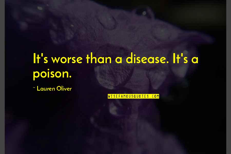 Capturer Synonyme Quotes By Lauren Oliver: It's worse than a disease. It's a poison.
