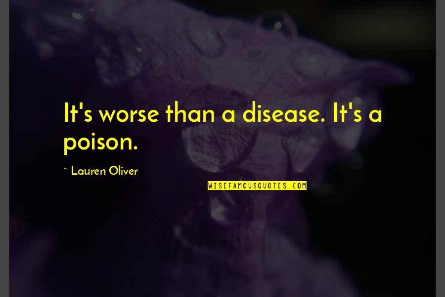 Capturer Synonyme Quotes By Lauren Oliver: It's worse than a disease. It's a poison. Capturer Synonyme Quotes By Lauren Oliver: It's worse than a disease. It's a poison.