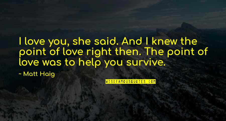 Capturer Synonyme Quotes By Matt Haig: I love you, she said. And I knew Capturer Synonyme Quotes By Matt Haig: I love you, she said. And I knew