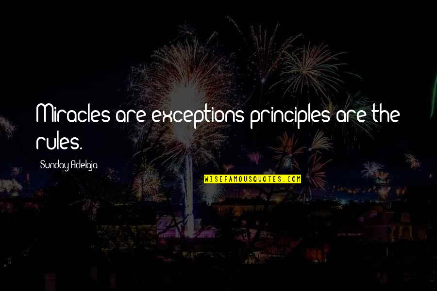 Capturer Synonyme Quotes By Sunday Adelaja: Miracles are exceptions principles are the rules.