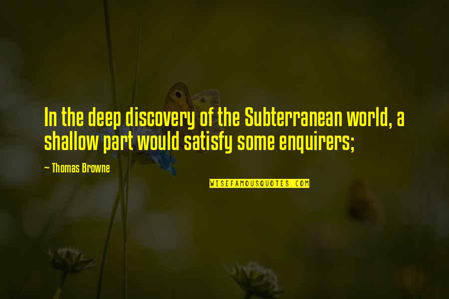 Capturer Synonyme Quotes By Thomas Browne: In the deep discovery of the Subterranean world,