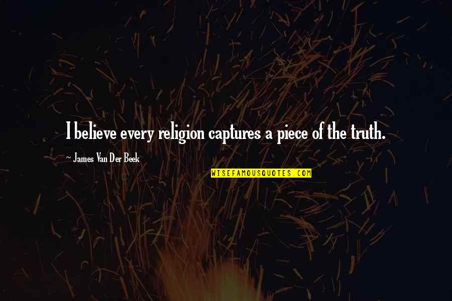 Captures Quotes By James Van Der Beek: I believe every religion captures a piece of