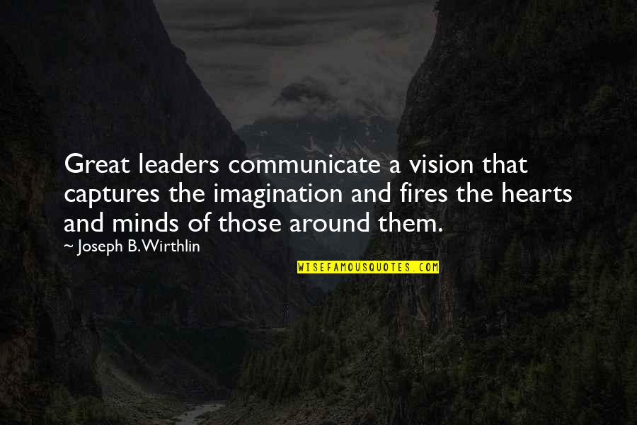 Captures Quotes By Joseph B. Wirthlin: Great leaders communicate a vision that captures the