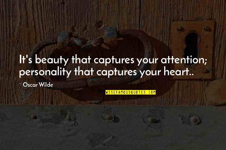 Captures Quotes By Oscar Wilde: It's beauty that captures your attention; personality that