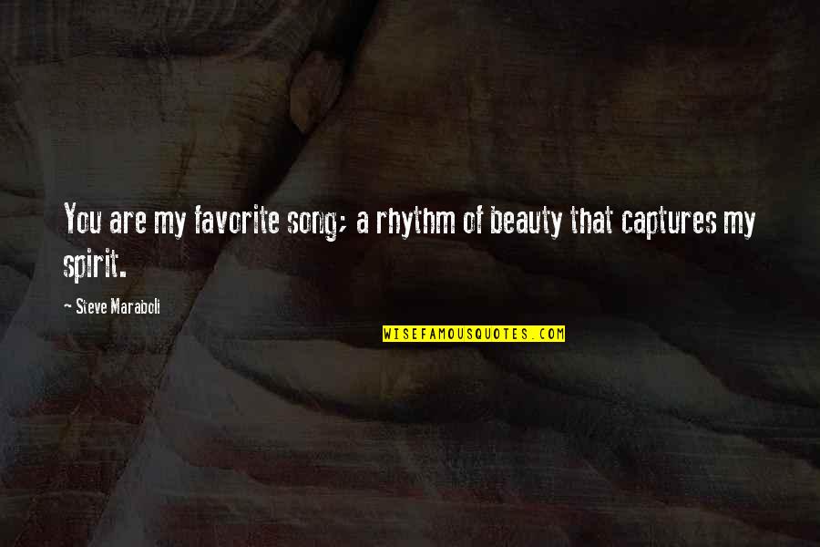 Captures Quotes By Steve Maraboli: You are my favorite song; a rhythm of
