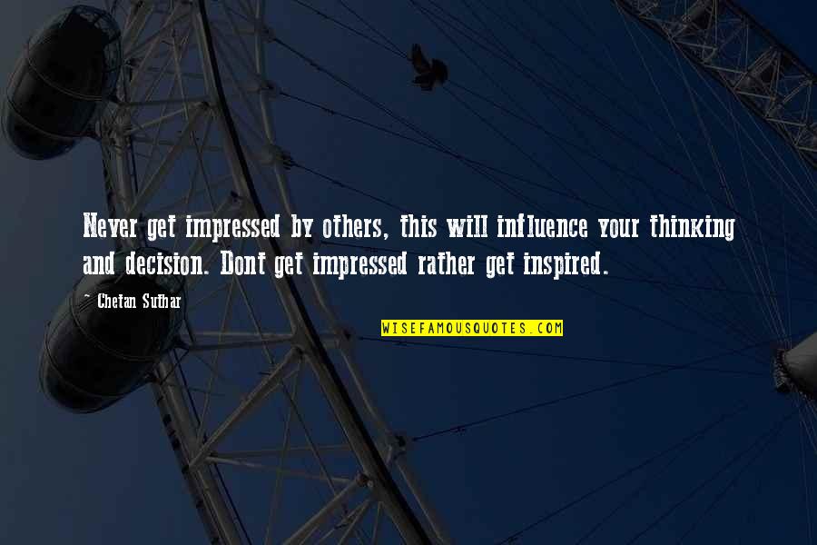 Capturing Beautiful Moments Quotes By Chetan Suthar: Never get impressed by others, this will influence