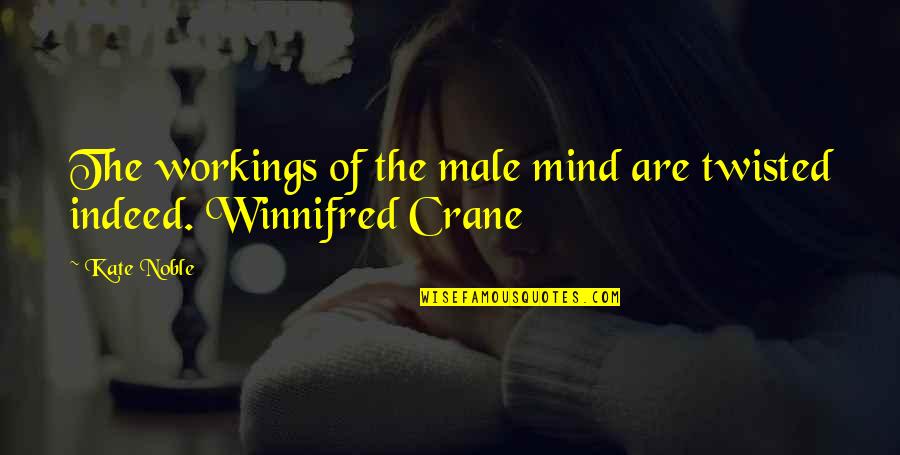 Capturing Beautiful Moments Quotes By Kate Noble: The workings of the male mind are twisted