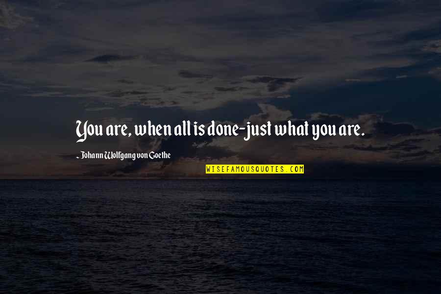 Capturing Each Moment Quotes By Johann Wolfgang Von Goethe: You are, when all is done-just what you Capturing Each Moment Quotes By Johann Wolfgang Von Goethe: You are, when all is done-just what you