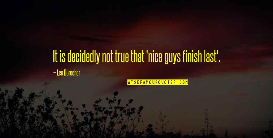 Capturing Each Moment Quotes By Leo Durocher: It is decidedly not true that 'nice guys