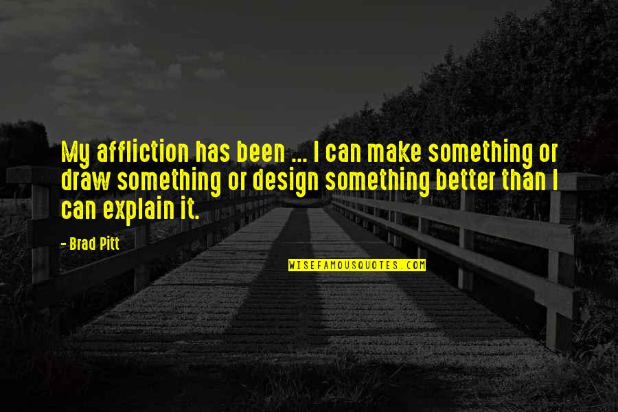Capturing Life's Moments Quotes By Brad Pitt: My affliction has been ... I can make Capturing Life's Moments Quotes By Brad Pitt: My affliction has been ... I can make