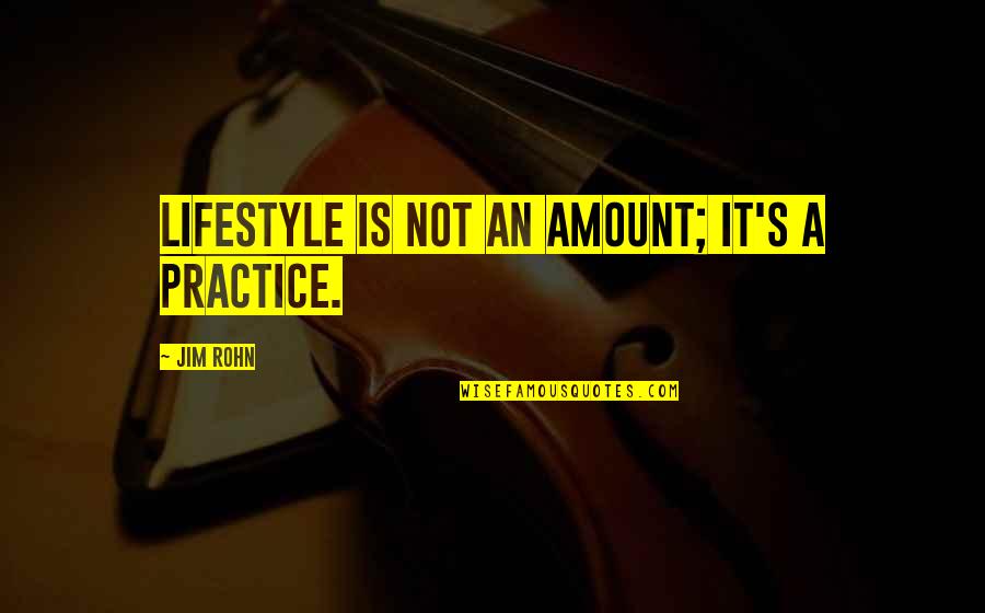 Capturing Moments In Time Quotes By Jim Rohn: Lifestyle is not an amount; it's a practice.