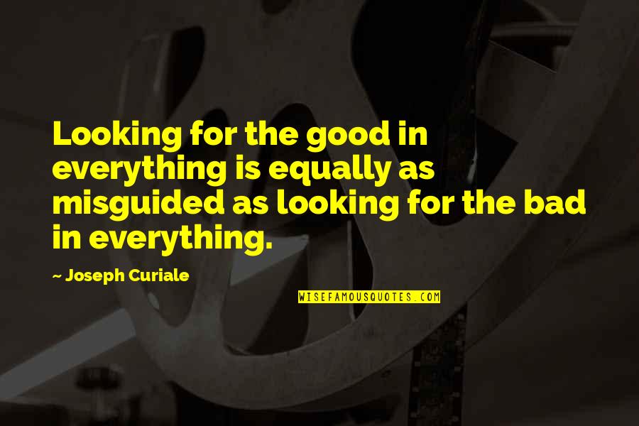 Capturing My Heart Quotes By Joseph Curiale: Looking for the good in everything is equally