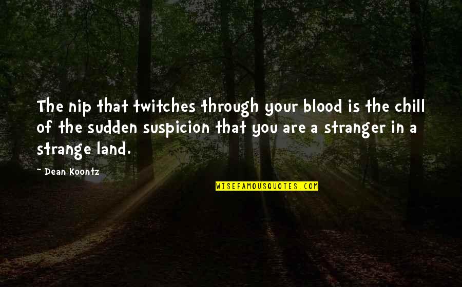Capturing Nature Quotes By Dean Koontz: The nip that twitches through your blood is
