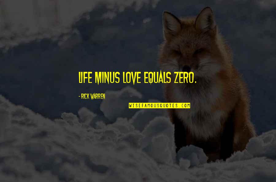 Capturing Nature Quotes By Rick Warren: Life minus love equals zero.