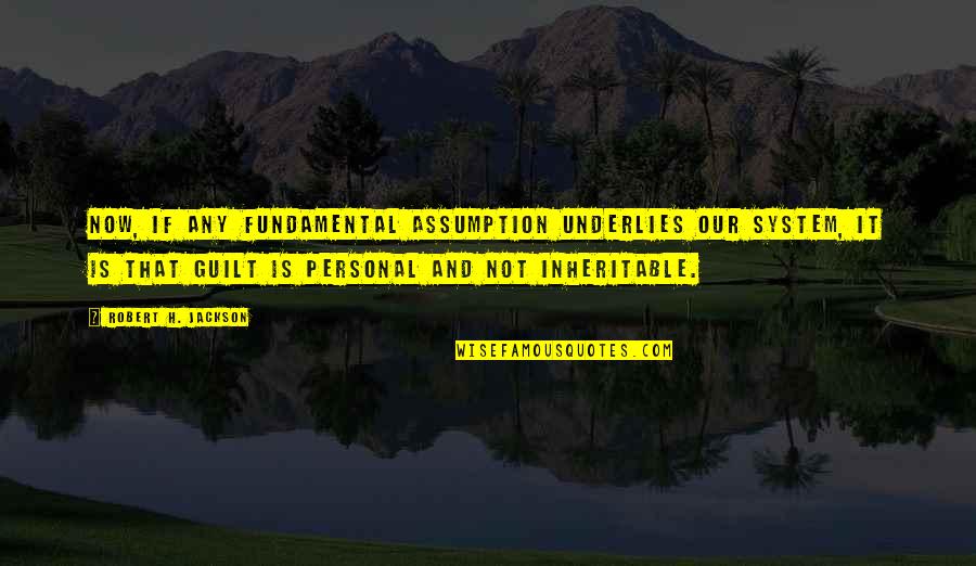 Capturing Photos Quotes By Robert H. Jackson: Now, if any fundamental assumption underlies our system, Capturing Photos Quotes By Robert H. Jackson: Now, if any fundamental assumption underlies our system,