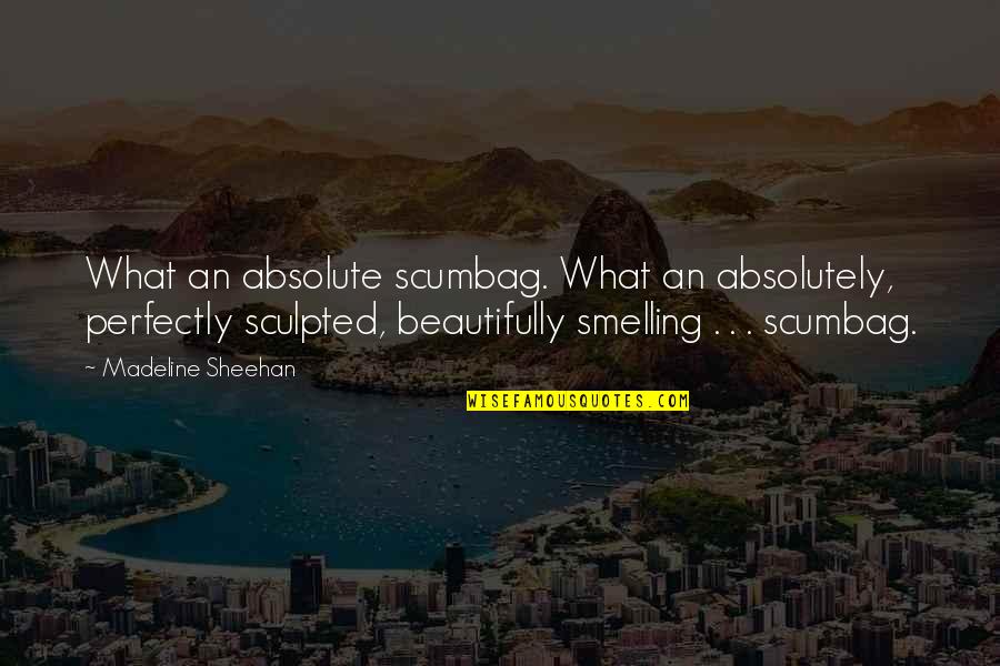 Capturing Your Heart Quotes By Madeline Sheehan: What an absolute scumbag. What an absolutely, perfectly