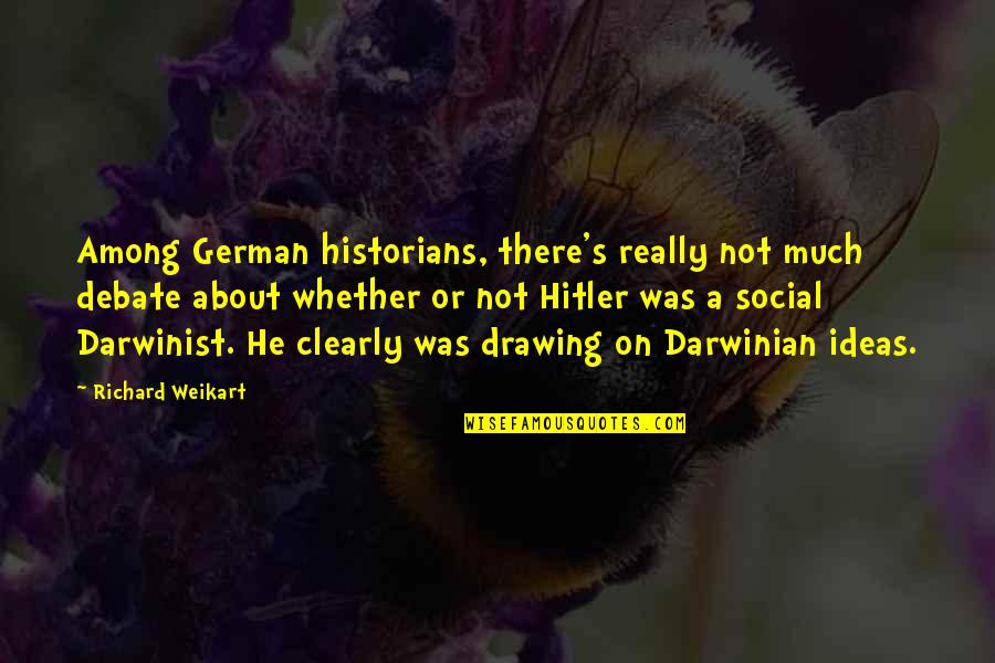 Capuano West Quotes By Richard Weikart: Among German historians, there's really not much debate