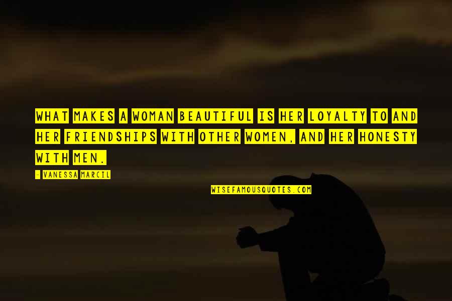 Capuchinas Botanica Quotes By Vanessa Marcil: What makes a woman beautiful is her loyalty Capuchinas Botanica Quotes By Vanessa Marcil: What makes a woman beautiful is her loyalty