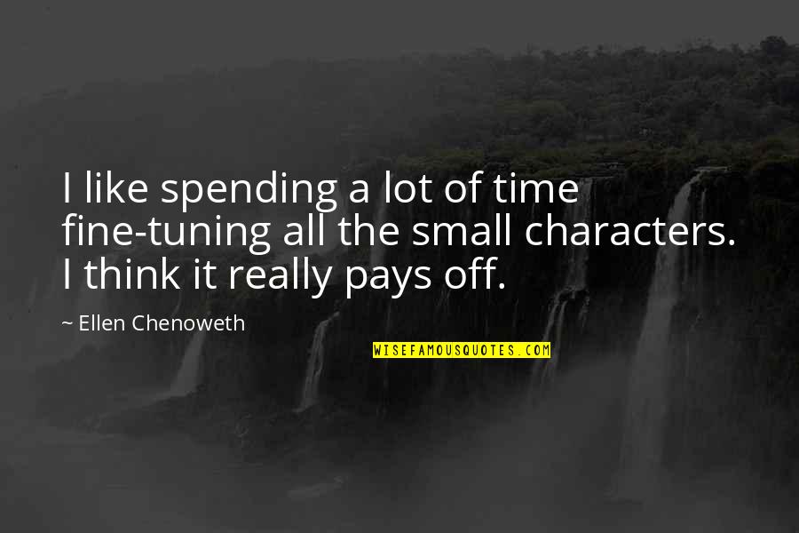 Capuchins Franciscans Quotes By Ellen Chenoweth: I like spending a lot of time fine-tuning Capuchins Franciscans Quotes By Ellen Chenoweth: I like spending a lot of time fine-tuning