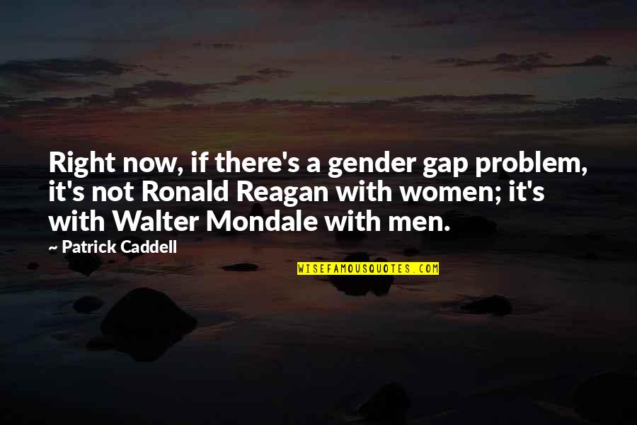 Capuchon Carignane Quotes By Patrick Caddell: Right now, if there's a gender gap problem,