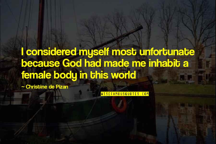Capuchones Quotes By Christine De Pizan: I considered myself most unfortunate because God had Capuchones Quotes By Christine De Pizan: I considered myself most unfortunate because God had