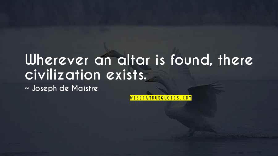 Capulet And Montague Quotes By Joseph De Maistre: Wherever an altar is found, there civilization exists. Capulet And Montague Quotes By Joseph De Maistre: Wherever an altar is found, there civilization exists.