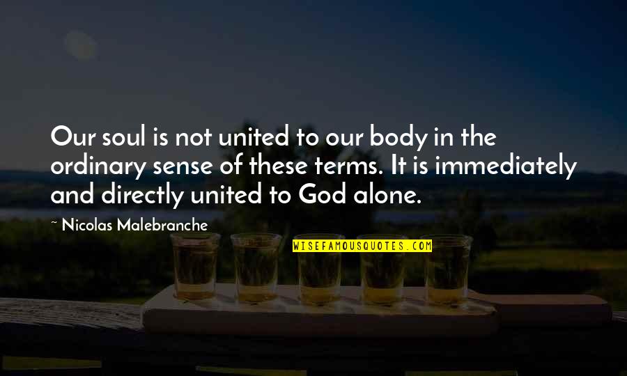 Capuleto Romeo Quotes By Nicolas Malebranche: Our soul is not united to our body